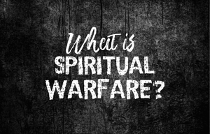 What is Spiritual Warfare?