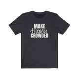 Make Heaven Crowded T-shirt - 316Tees