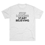 Stop Looking Start Believing | T-shirt