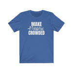 Make Heaven Crowded T-shirt - 316Tees