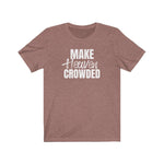 Make Heaven Crowded T-shirt - 316Tees