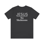 Jesus No Skeletons T-shirt