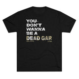 You Don't Wanna Be a Dead Gar | T-shirt - 316Tees