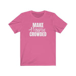 Make Heaven Crowded T-shirt - 316Tees