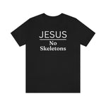 Jesus No Skeletons T-shirt