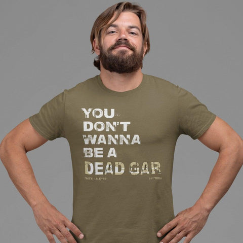 You Don't Wanna Be a Dead Gar | T-shirt - 316Tees