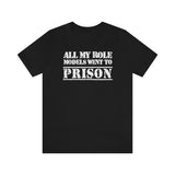 All My Role Models Went to Prison | Shirt Black Edition