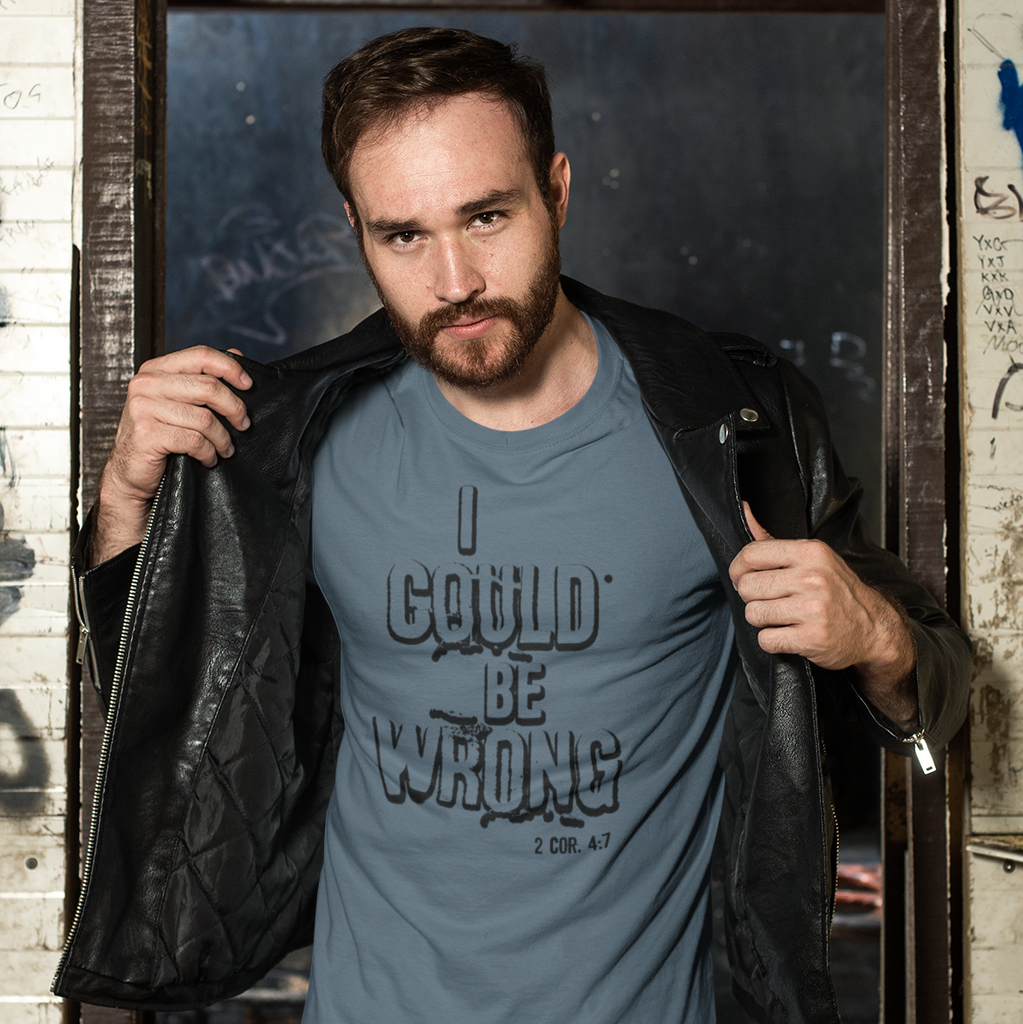 I Could Be Wrong T shirt