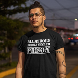 All My Role Models Went to Prison | Shirt Black Edition